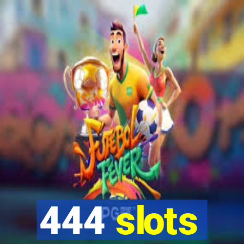 444 slots