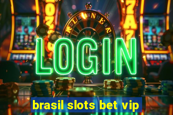 brasil slots bet vip