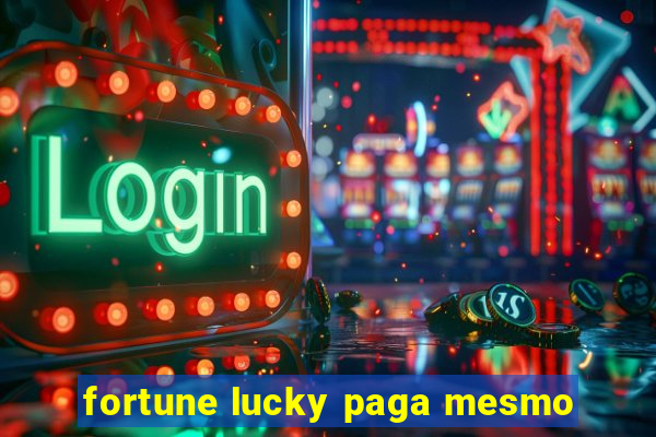 fortune lucky paga mesmo