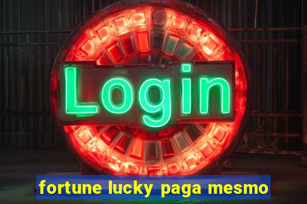 fortune lucky paga mesmo