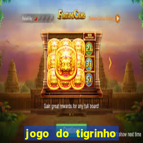 jogo do tigrinho de um real