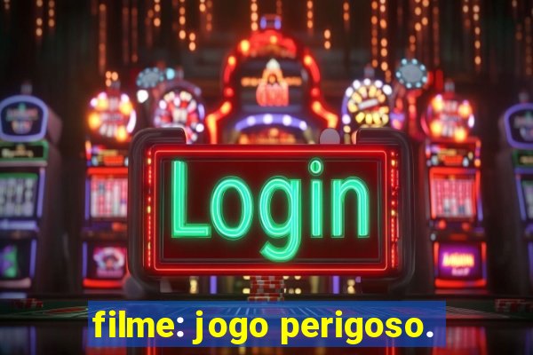 filme: jogo perigoso.