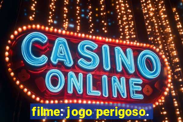 filme: jogo perigoso.