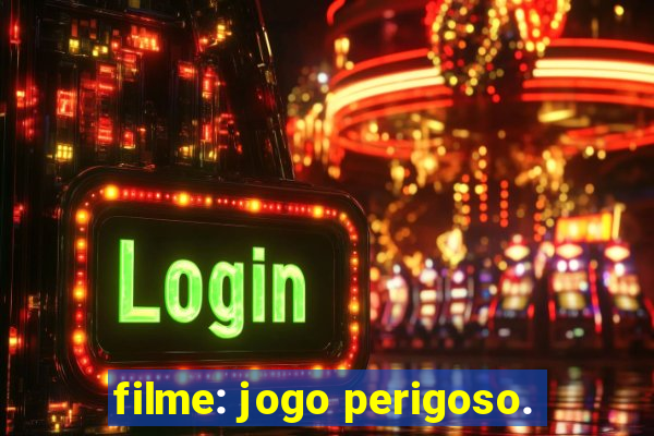 filme: jogo perigoso.