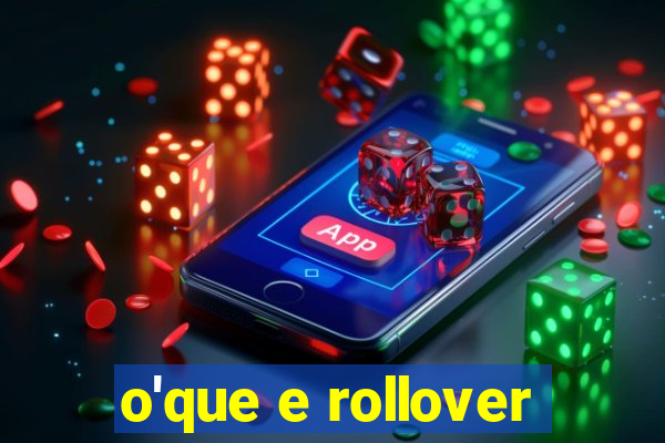 o'que e rollover