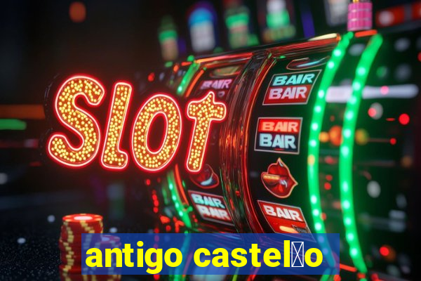 antigo castel茫o