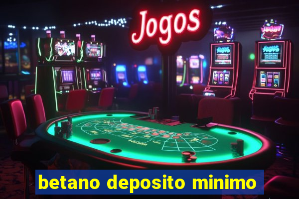 betano deposito minimo