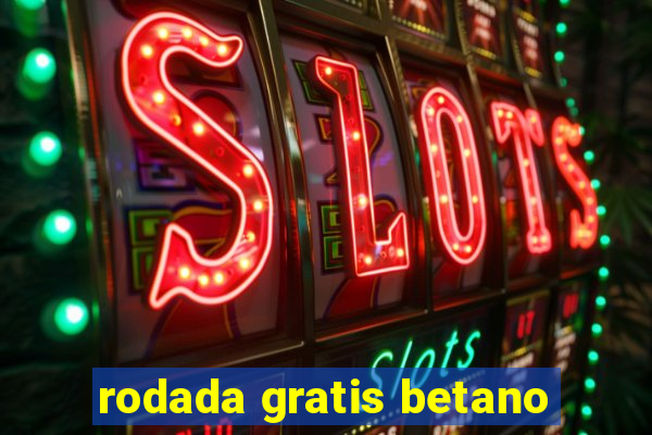 rodada gratis betano