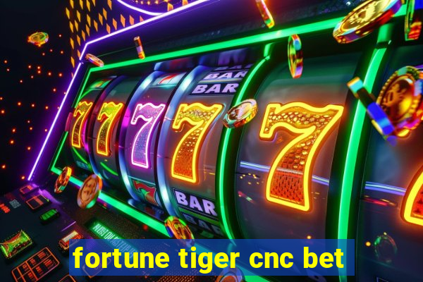 fortune tiger cnc bet