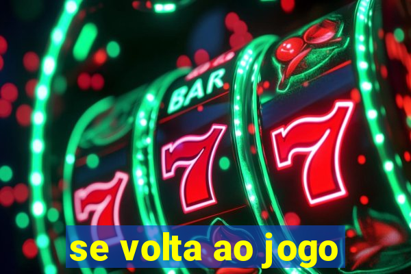 se volta ao jogo