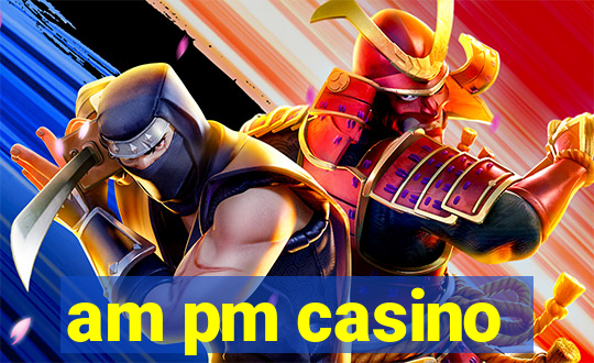 am pm casino