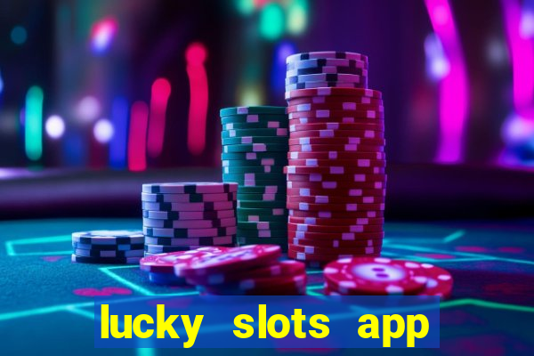 lucky slots app real money