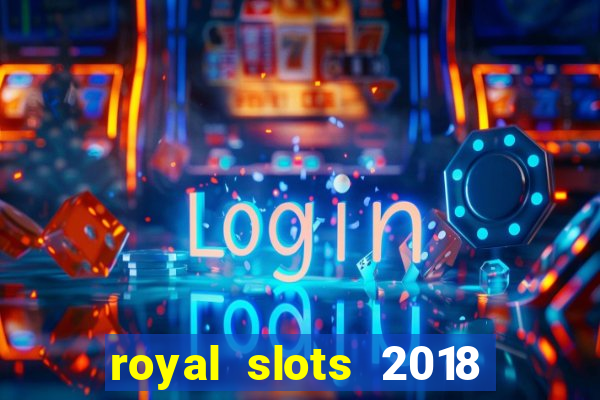 royal slots 2018 pop slot fun