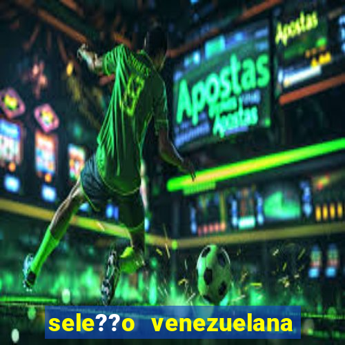 sele??o venezuelana de futebol