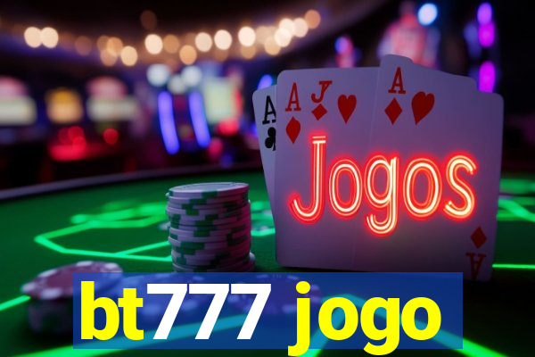 bt777 jogo