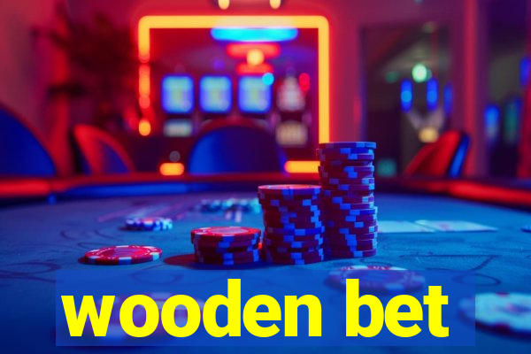 wooden bet