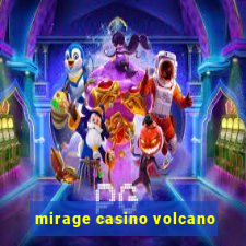 mirage casino volcano