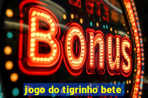 jogo do tigrinho bete