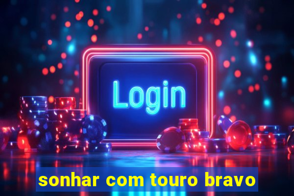 sonhar com touro bravo