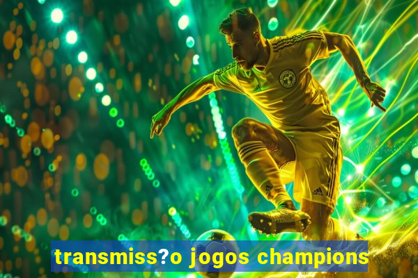 transmiss?o jogos champions