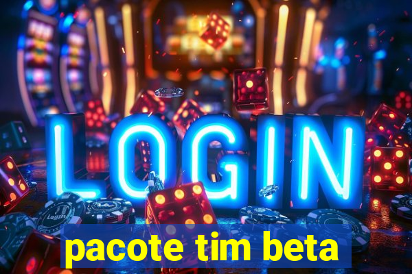 pacote tim beta