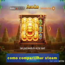 como compartilhar steam