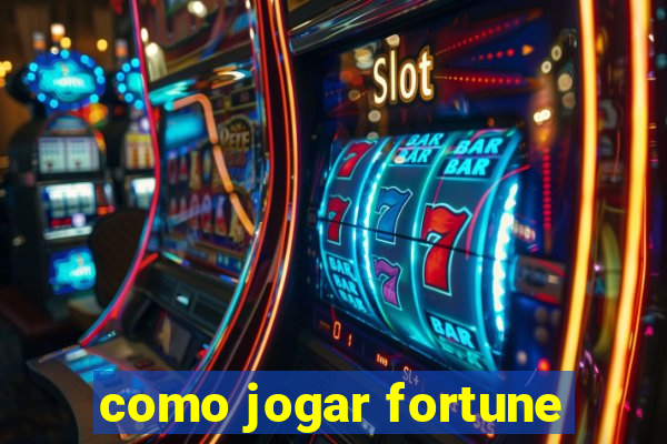 como jogar fortune