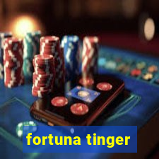 fortuna tinger