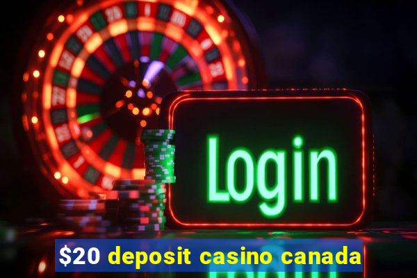 $20 deposit casino canada