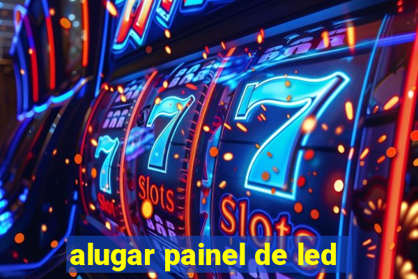 alugar painel de led