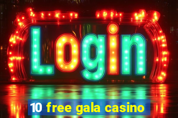 10 free gala casino