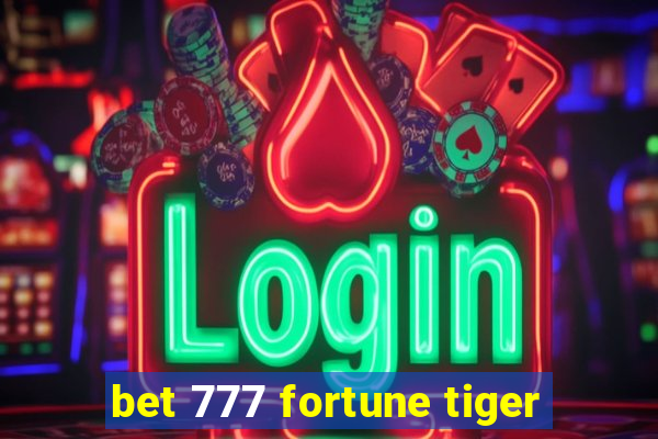 bet 777 fortune tiger