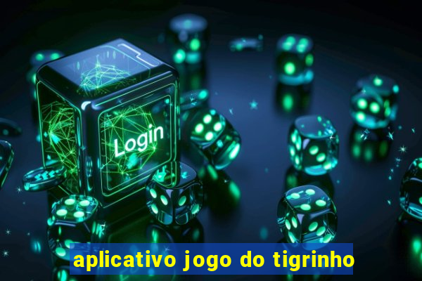 aplicativo jogo do tigrinho