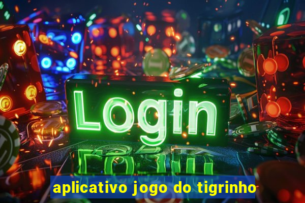 aplicativo jogo do tigrinho