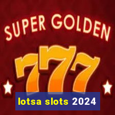 lotsa slots 2024