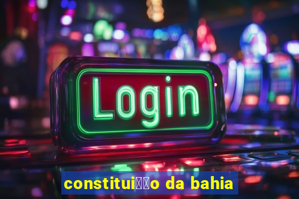 constitui莽茫o da bahia