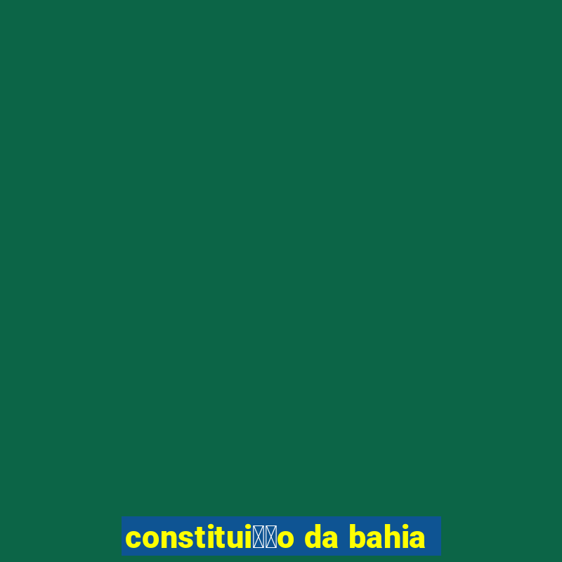 constitui莽茫o da bahia