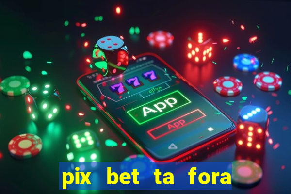 pix bet ta fora do ar