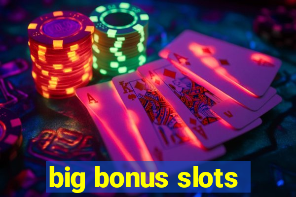 big bonus slots