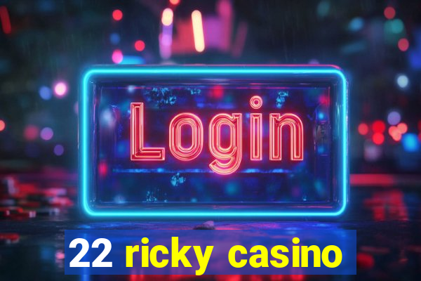 22 ricky casino