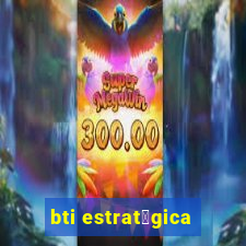 bti estrat茅gica