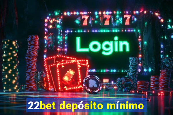 22bet depósito mínimo