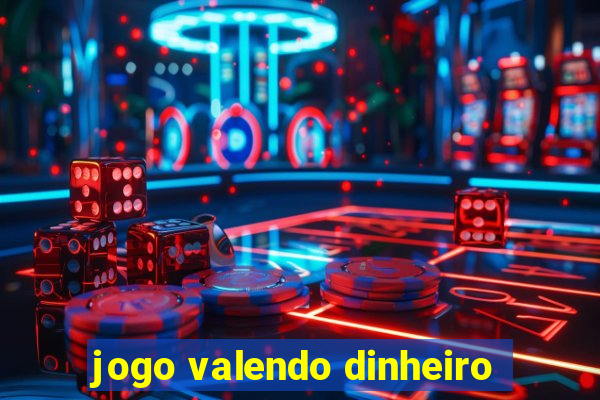 jogo valendo dinheiro