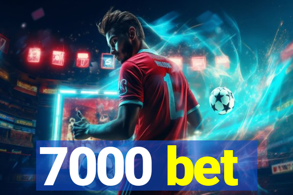 7000 bet