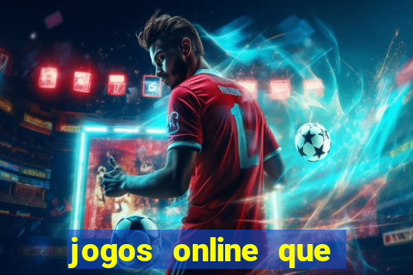 jogos online que dá dinheiro