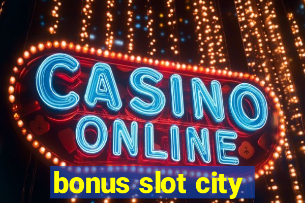 bonus slot city