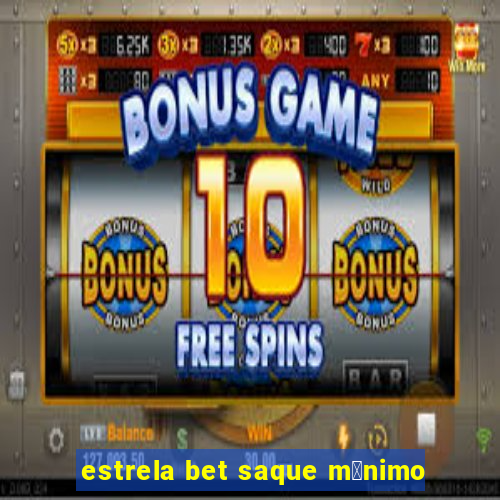 estrela bet saque m铆nimo