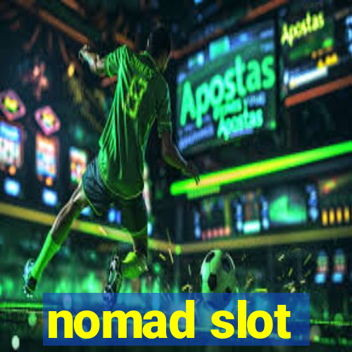 nomad slot