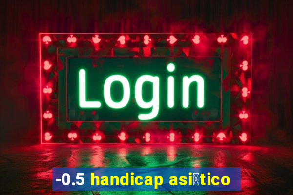 -0.5 handicap asi谩tico