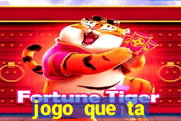 jogo que ta pagando hoje